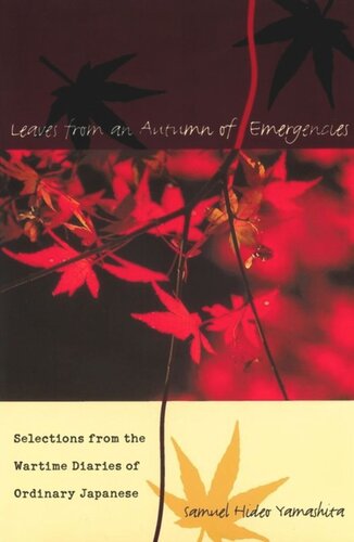 Leaves From An Autumn Of Emergencies Selections From The Wartime Diaries Of Ordinary Japanese Samuel Hideo Yamashita