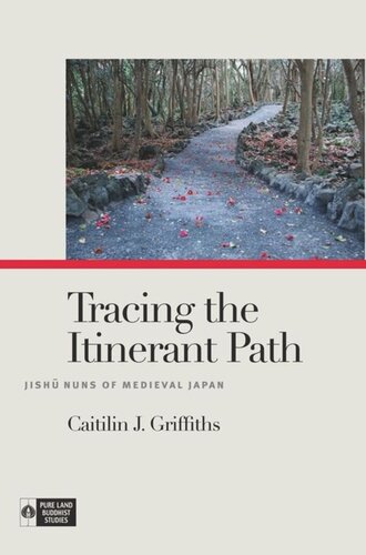 Tracing The Itinerant Path Jish Nuns Of Medieval Japan Caitilin J Griffiths Editor Richard K Payne Editor