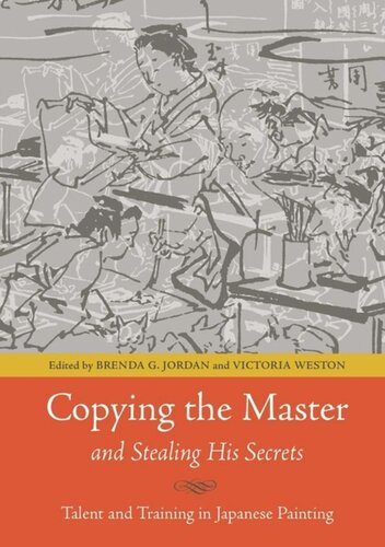 Copying The Master And Stealing His Secrets Talent And Training In Japanese Painting Brenda G Jordan Editor Victoria Weston Editor