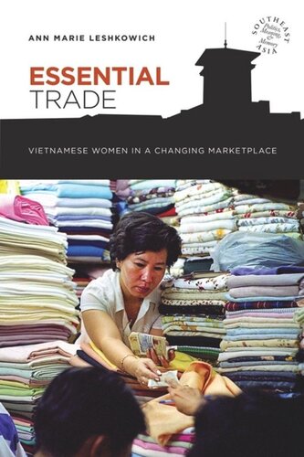 Essential Trade Vietnamese Women In A Changing Marketplace Ann Marie Leshkowich Editor David P Chandler Editor Rita Smith Kipp Editor