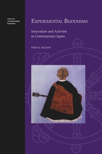 Experimental Buddhism Innovation And Activism In Contemporary Japan John K Nelson Editor George Tanabe Editor