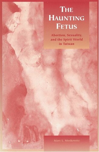 The Haunting Fetus Abortion Sexuality And The Spirit World In Taiwan Marc L Moskowitz