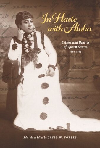 In Haste With Aloha Letters And Diaries Of Queen Emma 18811885 David W Forbes Editor