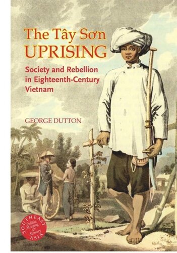 The Tay Son Uprising Society And Rebellion In Eighteenthcentury Vietnam George E Dutton