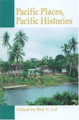 Pacific Places Pacific Histories Brij V Lal Editor