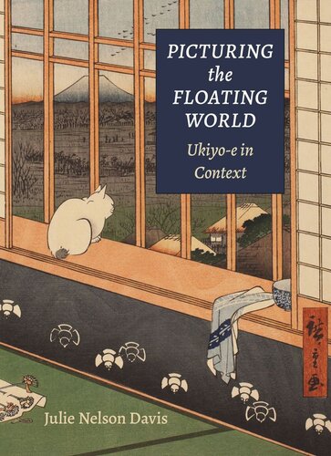 Picturing The Floating World Ukiyoe In Context Julie Nelson Davis
