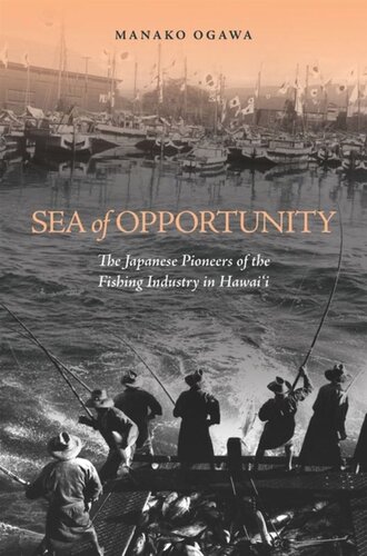 Sea Of Opportunity The Japanese Pioneers Of The Fishing Industry In Hawaii Manako Ogawa