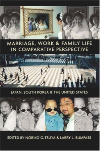 Marriage Work And Family Life In Comparative Perspective Japan South Korea And The United States Noriko O Tsuya Editor Larry L Bumpass Editor