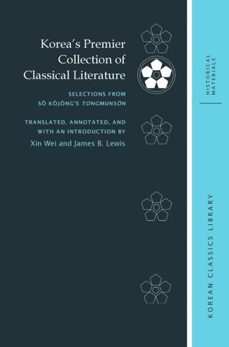 Koreas Premier Collection Of Classical Literature Selections From S Kjngs Tongmunsn John B Duncan Editor Namhee Lee Editor Robert E Buswell Editor Xin Wei Editor James B Lewis Editor