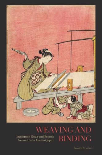 Weaving And Binding Immigrant Gods And Female Immortals In Ancient Japan Michael Como