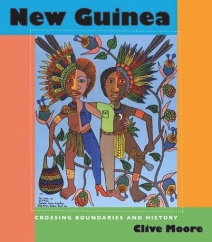 New Guinea Crossing Boundaries And History Clive Moore