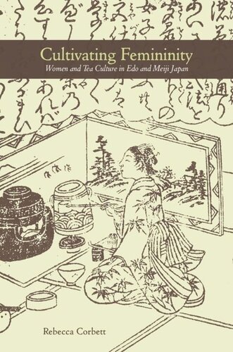 Cultivating Femininity Women And Tea Culture In Edo And Meiji Japan Rebecca Corbett