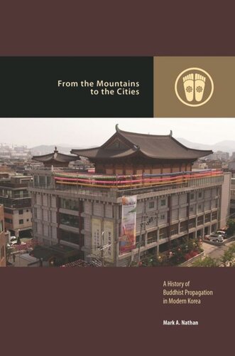 From The Mountains To The Cities A History Of Buddhist Propagation In Modern Korea Mark A Nathan