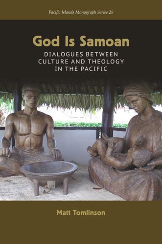 God Is Samoan Dialogues Between Culture And Theology In The Pacific Matt Tomlinson Editor Tarcisius Kabutaulaka Editor