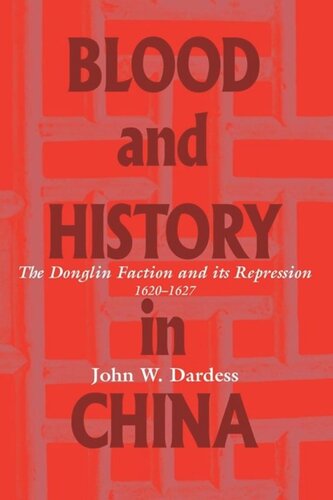 Blood And History In China The Donglin Faction And Its Repression 16201627 John W Dardess