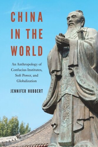 China In The World An Anthropology Of Confucius Institutes Soft Power And Globalization Jennifer Hubbert