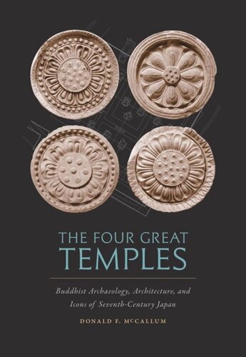 The Four Great Temples Buddhist Archaeology Architecture And Icons Of Seventhcentury Japan Donald F Mccallum