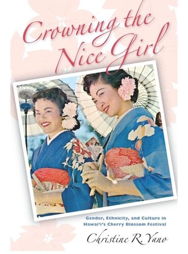 Crowning The Nice Girl Gender Ethnicity And Culture In Hawaiis Cherry Blossom Festival Christine R Yano
