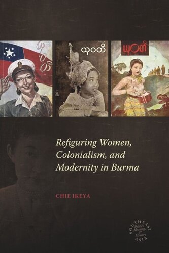 Refiguring Women Colonialism And Modernity In Burma Chie Ikeya