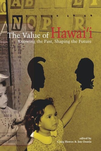 The Value Of Hawaii Knowing The Past Shaping The Future Craig Howes Editor Jonathan Kay Kamakawiwoole Osorio Editor