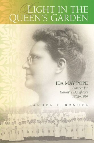 Light In The Queens Garden Ida May Pope Pioneer For Hawaiis Daughters 18621914 Sandra E Bonura