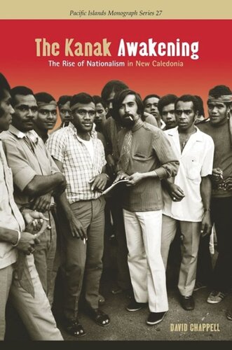 The Kanak Awakening The Rise Of Nationalism In New Caledonia David A Chappell