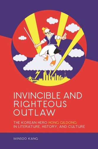 Invincible And Righteous Outlaw The Korean Hero Hong Gildong In Literature History And Culture Minsoo Kang