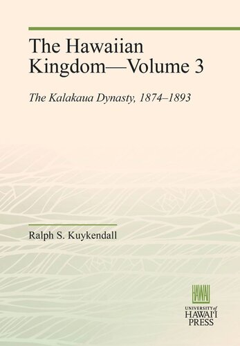 The Hawaiian Kingdomvolume 3 The Kalakaua Dynasty 18741893 Ralph S Kuykendall