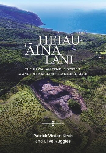 Heiau Ina Lani The Hawaiian Temple System In Ancient Kahikinui And Kaup Maui Patrick Vinton Kirch