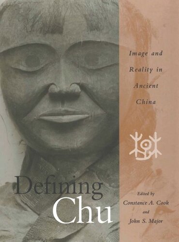 Defining Chu Image And Reality In Ancient China Constance A Cook Editor John S Major Editor