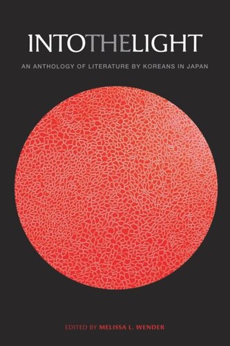 Into The Light An Anthology Of Literature By Koreans In Japan Melissa L Wender Editor