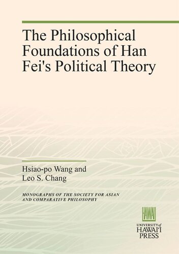 The Philosophical Foundations Of Han Feis Political Theory Hsiaopo Wang Leo S Chang