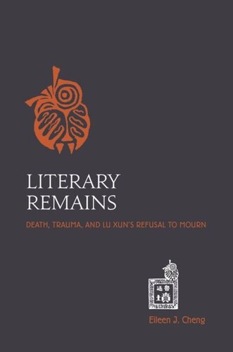 Literary Remains Death Trauma And Lu Xuns Refusal To Mourn Eileen J Cheng
