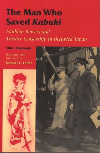 The Man Who Saved Kabuki Faubion Bowers And Theatre Censorship In Occupied Japan Okamoto Shiro Samuel L Leiter