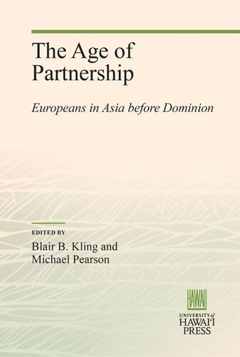 The Age Of Partnership Europeans In Asia Before Dominion Blair B Kling Editor Michael Pearson Editor