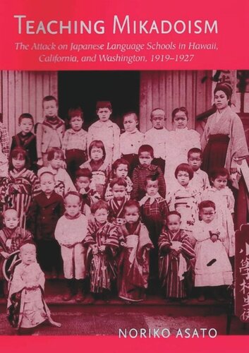 Teaching Mikadoism The Attack On Japanese Language Schools In Hawaii California And Washington 19191927 Noriko Asato
