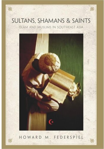 Sultans Shamans And Saints Islam And Muslims In Southeast Asia Howard M Federspiel