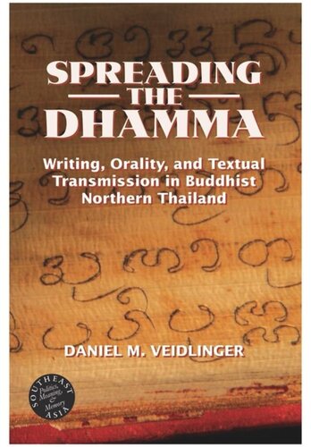 Spreading The Dhamma Writing Orality And Textual Transmission In Buddhist Northern Thailand Daniel Veidlinger