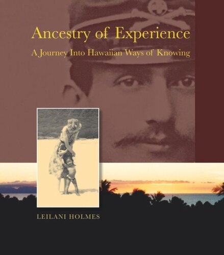 Ancestry Of Experience A Journey Into Hawaiian Ways Of Knowing Leilani Holmes Editor Russell Leong Editor David K Yoo Editor