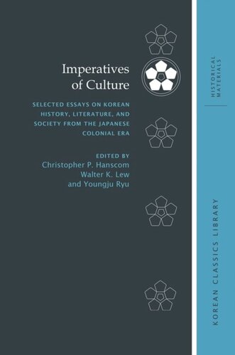Imperatives Of Culture Selected Essays On Korean History Literature And Society From The Japanese Colonial Era Christopher P Hanscom Editor Walter K Lew Editor Youngju Ryu Editor Robert E Buswell Editor