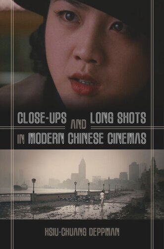 Closeups And Long Shots In Modern Chinese Cinemas Hsiuchuang Deppman