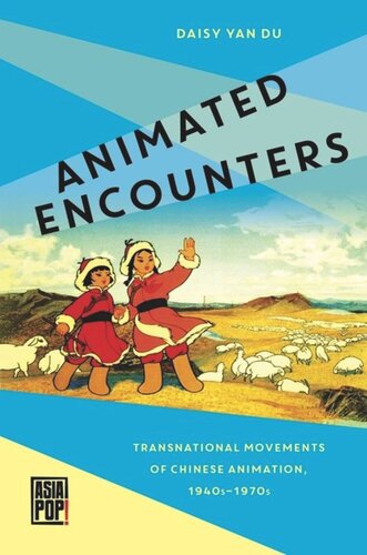 Animated Encounters Transnational Movements Of Chinese Animation 1940s1970s Daisy Yan Du Editor Allison Alexy Editor