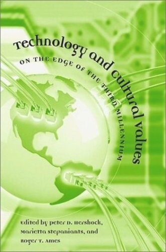 Technology And Cultural Values On The Edge Of The Third Millennium Peter D Hershock Editor Marietta Stepaniants Editor Roger T Ames Editor