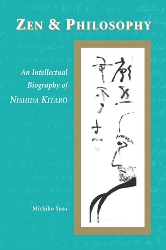Zen And Philosophy An Intellectual Biography Of Nishida Kitar Michiko Yusa
