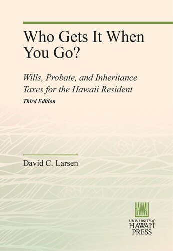 Who Gets It When You Go Wills Probate And Inheritance Taxes For The Hawaii Resident Third Edition David C Larsen