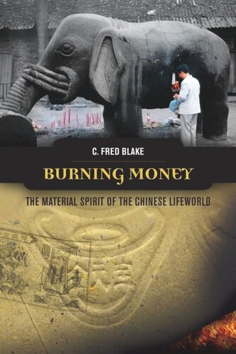 Burning Money The Material Spirit Of The Chinese Lifeworld C Fred Blake