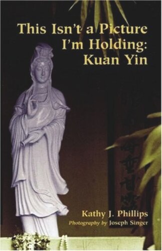 This Isnt A Picture Im Holding Kuan Yin Kathy J Phillips Joe Singer