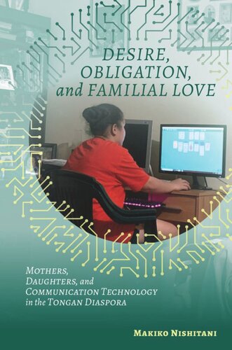 Desire Obligation And Familial Love Mothers Daughters And Communication Technology In The Tongan Diaspora Makiko Nishitani