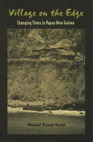 Village On The Edge Changing Times In Papua New Guinea Michael French Smith