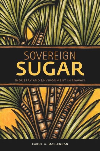 Sovereign Sugar Industry And Environment In Hawaii Carol A Maclennan